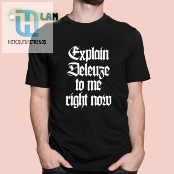 Get Smarter Laugh Explain Deleuze To Me Right Now Shirt hotcouturetrends 1