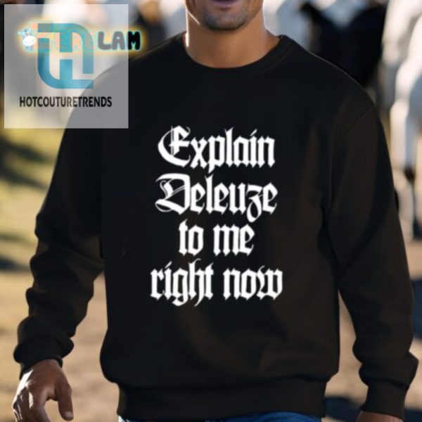 Get Smarter Laugh Explain Deleuze To Me Right Now Shirt hotcouturetrends 1 2