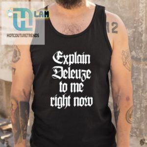 Get Smarter Laugh Explain Deleuze To Me Right Now Shirt hotcouturetrends 1 4