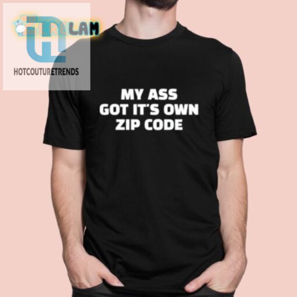 Funny My Ass Got Its Own Zip Code Unique Tshirt hotcouturetrends 1