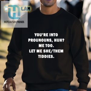 Hilarious Pronoun Shirt Let Me She Them Tiddies Design hotcouturetrends 1 2