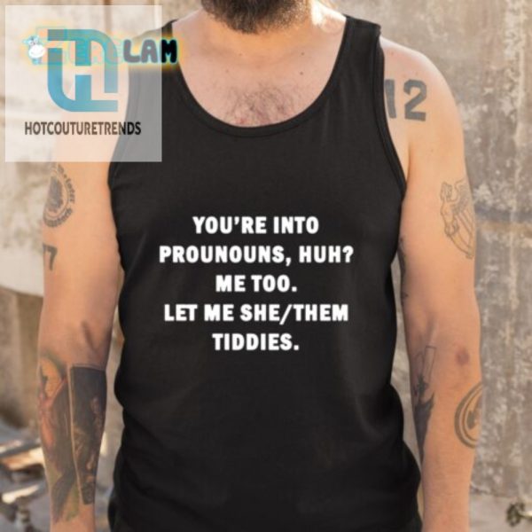 Hilarious Pronoun Shirt Let Me She Them Tiddies Design hotcouturetrends 1 4