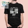 Get The Laughs Unique Let God Sortem Out Shirt hotcouturetrends 1