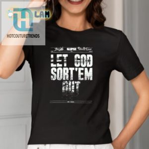 Get The Laughs Unique Let God Sortem Out Shirt hotcouturetrends 1 1