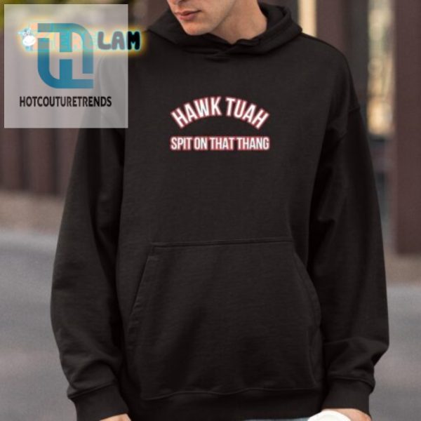 Get The Laughs Hawk Tuah Spit On That Thang Shirt hotcouturetrends 1 3