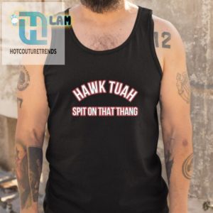 Get The Laughs Hawk Tuah Spit On That Thang Shirt hotcouturetrends 1 4