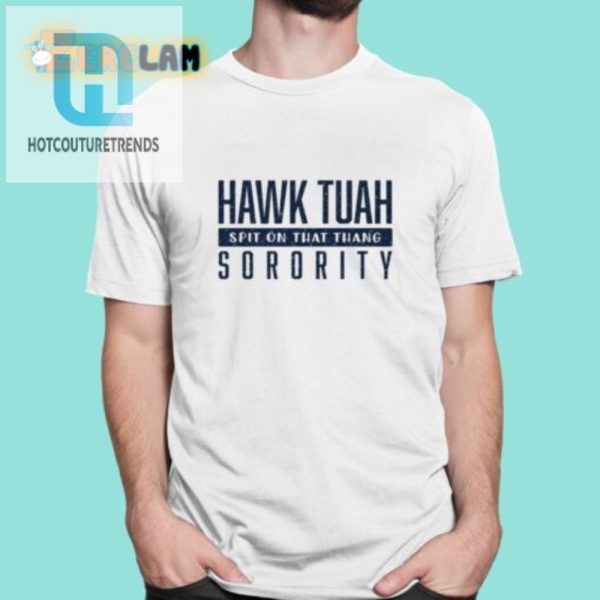 Get Noticed Hilarious Hawk Tuah Sorority Shirt Sale hotcouturetrends 1