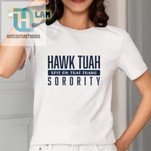 Get Noticed Hilarious Hawk Tuah Sorority Shirt Sale hotcouturetrends 1 1