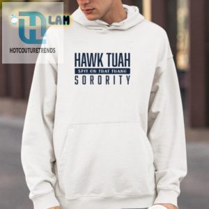 Get Noticed Hilarious Hawk Tuah Sorority Shirt Sale hotcouturetrends 1 3