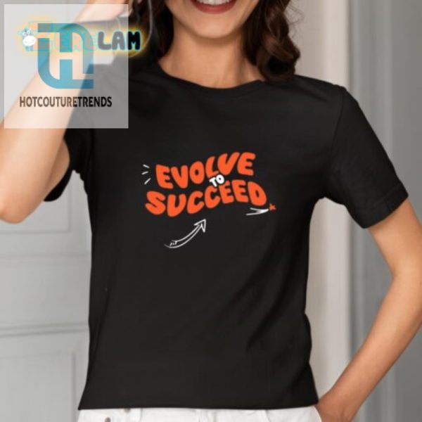 Get Ahead Wear Your Evolve To Succeed Shirt Today hotcouturetrends 1 1