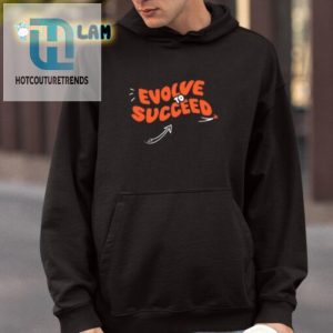 Get Ahead Wear Your Evolve To Succeed Shirt Today hotcouturetrends 1 3