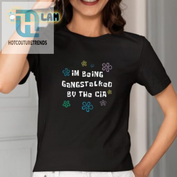 Funny Being Gangstalked By Cia Shirt Stand Out Humor Tee hotcouturetrends 1 1