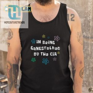 Funny Being Gangstalked By Cia Shirt Stand Out Humor Tee hotcouturetrends 1 4