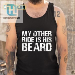My Other Ride Is His Beard Shirt Unique Hilarious Tee hotcouturetrends 1 4