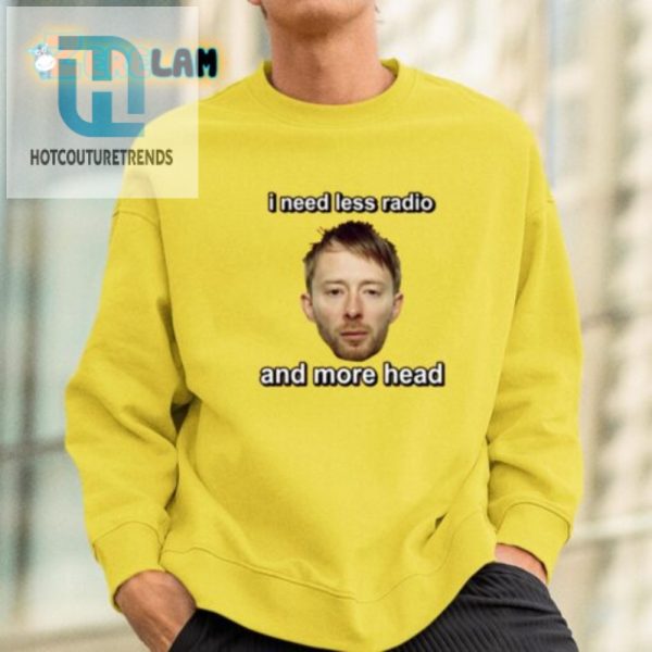 Hilariously Unique Need Less Radio More Head Tee hotcouturetrends 1 1