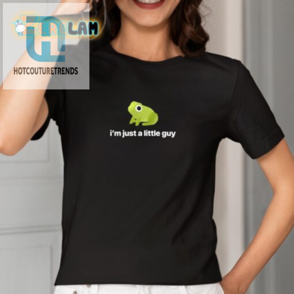 Quirky Im Just A Little Guy Frog Shirt  Funny  Unique