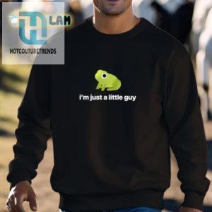 Quirky Im Just A Little Guy Frog Shirt Funny Unique hotcouturetrends 1 2
