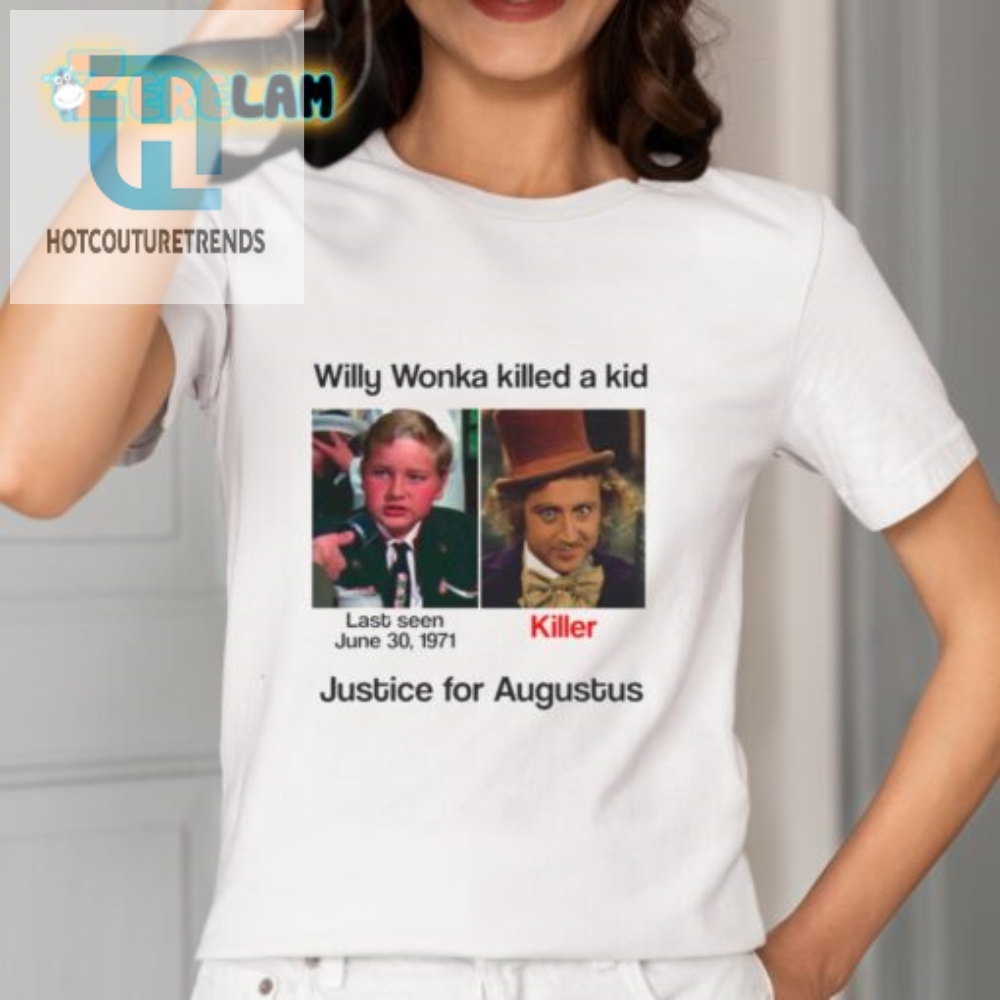 Funny Willy Wonka Justice For Augustus Shirt  Stand Out 