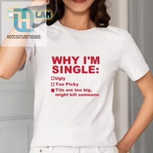 Funny Why Im Single Tshirt Unique Hilarious Design hotcouturetrends 1 1