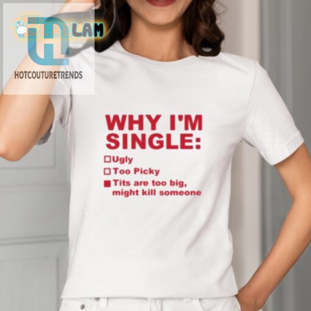 Funny Why Im Single Tshirt  Unique  Hilarious Design
