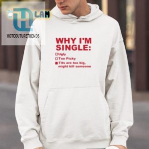 Funny Why Im Single Tshirt Unique Hilarious Design hotcouturetrends 1 3