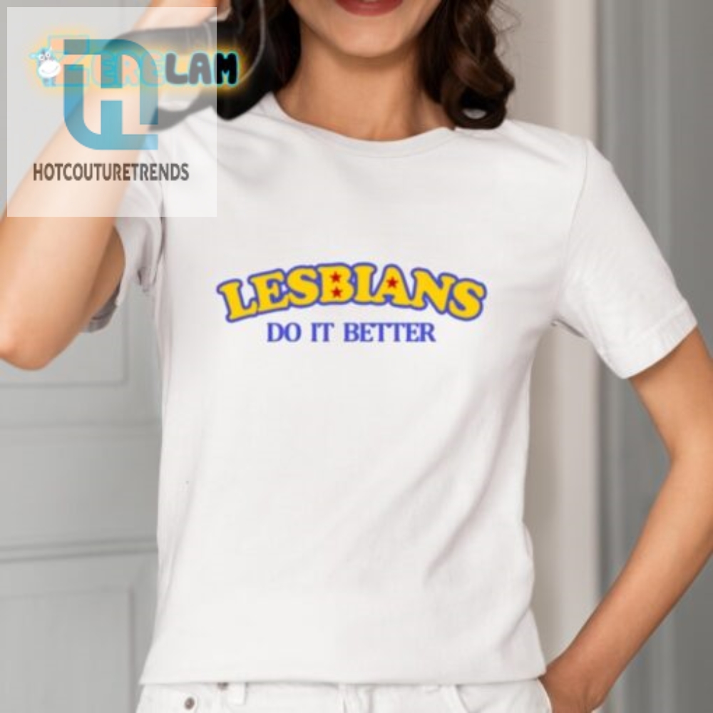 Funny Lesbians Do It Better Shirt  Stand Out With Humor