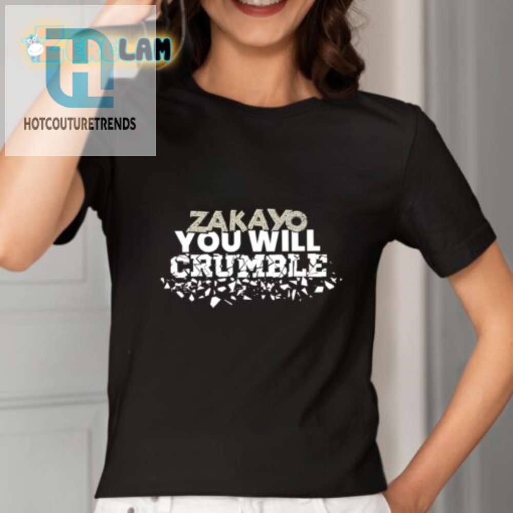 Get The Zakayo You Will Crumble Shirt  Hilarious  Unique