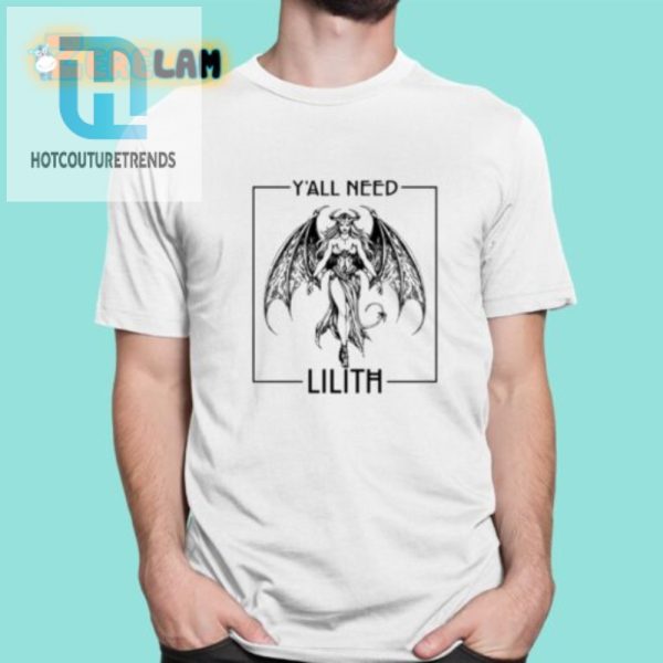 Get The Laughs Unique Yall Need Lilith Shirt hotcouturetrends 1