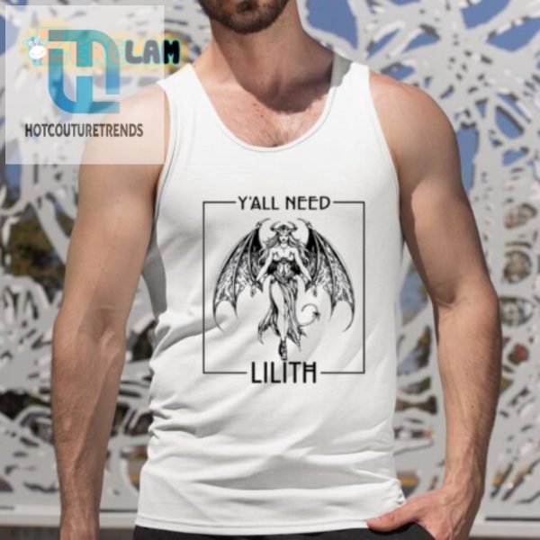 Get The Laughs Unique Yall Need Lilith Shirt hotcouturetrends 1 4