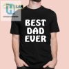 Unique Funny Best Dad Ever Shirt Perfect Gift For Dads hotcouturetrends 1