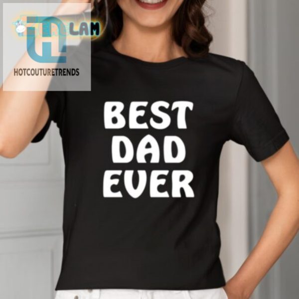 Unique Funny Best Dad Ever Shirt Perfect Gift For Dads hotcouturetrends 1 1