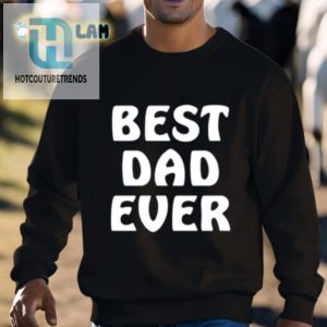 Unique Funny Best Dad Ever Shirt Perfect Gift For Dads hotcouturetrends 1 2