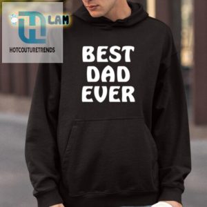 Unique Funny Best Dad Ever Shirt Perfect Gift For Dads hotcouturetrends 1 3