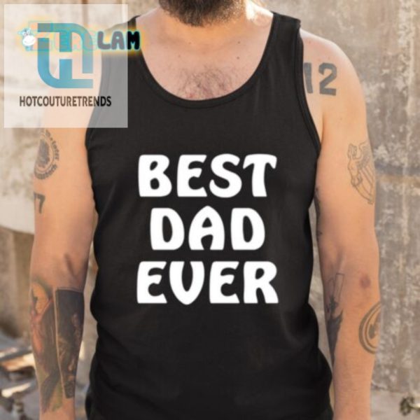 Unique Funny Best Dad Ever Shirt Perfect Gift For Dads hotcouturetrends 1 4