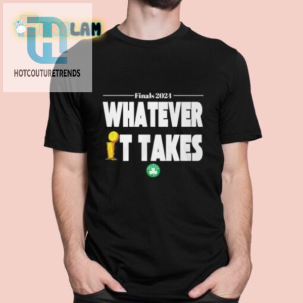 Finals 2024 Whatever It Takes Celtics Shirt Win With Humor hotcouturetrends 1
