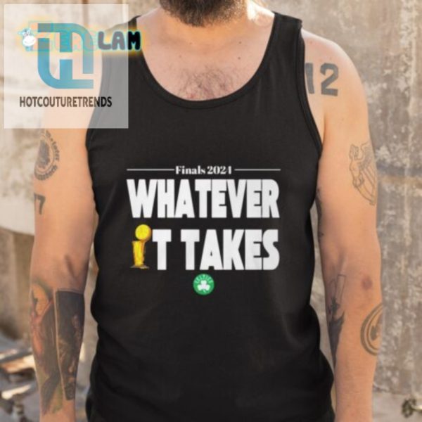 Finals 2024 Whatever It Takes Celtics Shirt Win With Humor hotcouturetrends 1 4