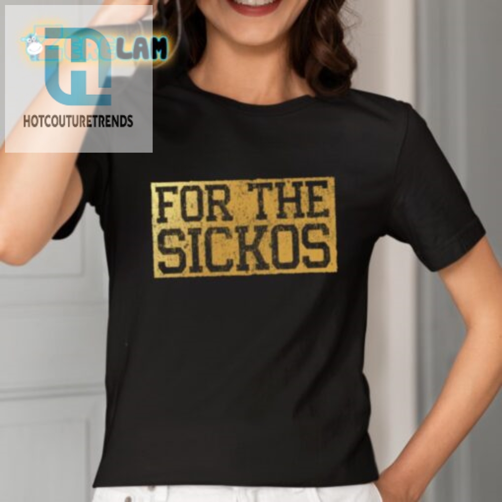 Quirky For The Sickos Shirt  Stand Out With Humor