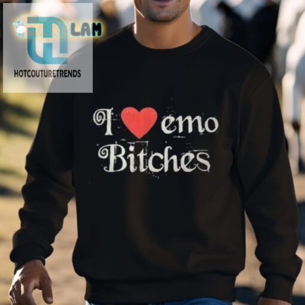 Funny I Love Emo Bitches Tee Stand Out With Humor hotcouturetrends 1 2