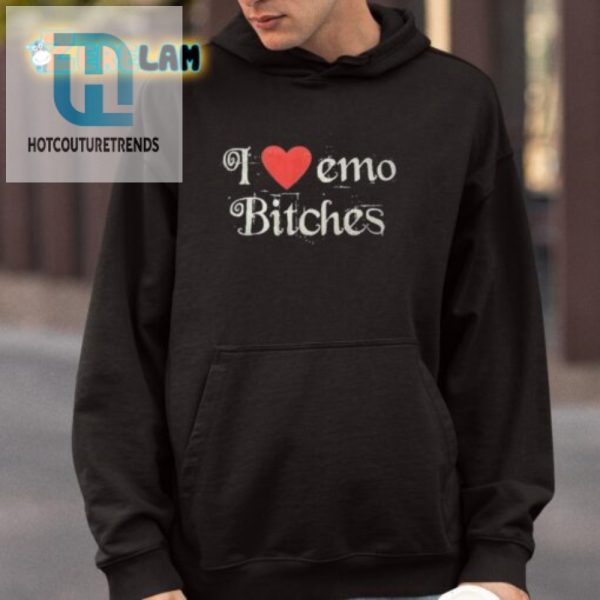 Funny I Love Emo Bitches Tee Stand Out With Humor hotcouturetrends 1 3