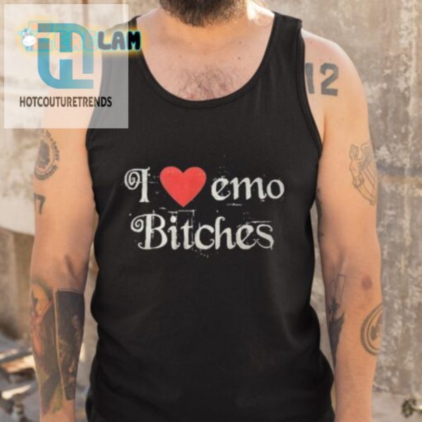 Funny I Love Emo Bitches Tee Stand Out With Humor hotcouturetrends 1 4