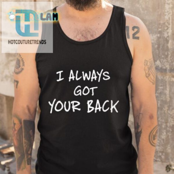 Get Laughs With The Unique Scheme I Always Got Your Back Shirt hotcouturetrends 1 3