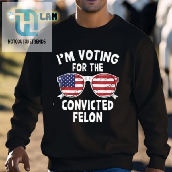 Funny Im Voting For The Convicted Felon Tshirt hotcouturetrends 1 2