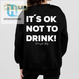 Funny Its Ok Not To Drink Shirt Stand Out Stay Sober hotcouturetrends 1 1