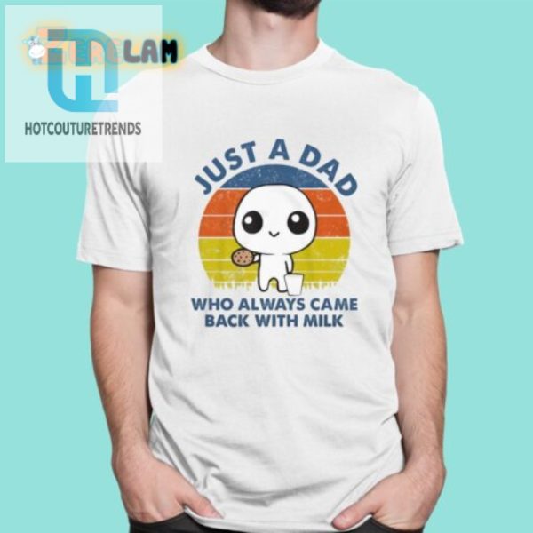 Dad Always Came Back With Milk Shirt Funny Unique Design hotcouturetrends 1