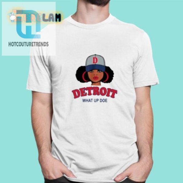 Rock The What Up Doe Detroit Shirt Hilarious Unique hotcouturetrends 1
