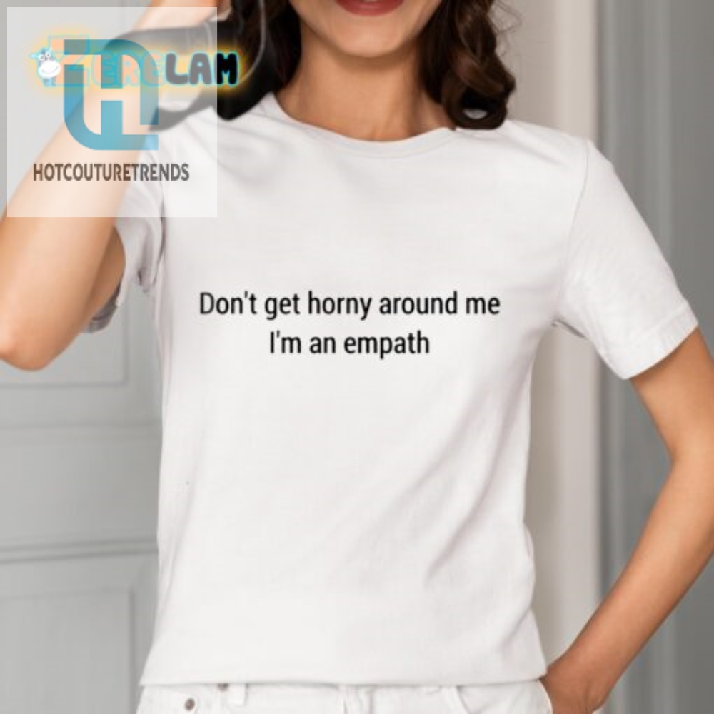 Hilarious Empath Shirt  Ward Off Horny Vibes In Style