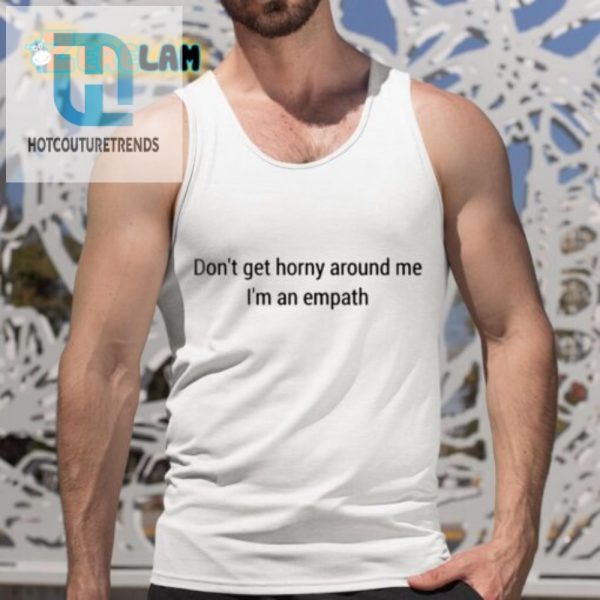 Hilarious Empath Shirt Ward Off Horny Vibes In Style hotcouturetrends 1 4