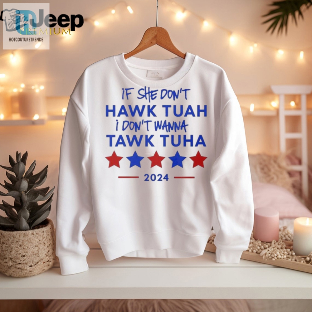 Hilarious 2024 Quote Tshirt Dont Hawk Tuah Dont Wanna Tawk
