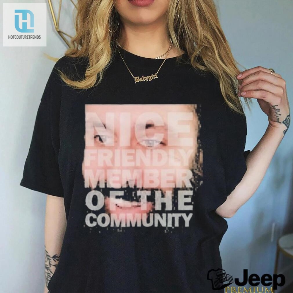 Get Your Laughs Nice Friendly Community Member Tee