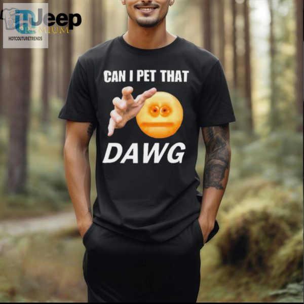 Get Laughs With The Official Can I Pet That Dawg Tshirt hotcouturetrends 1
